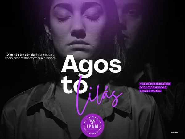 Agosto Lilás – mês de conscientização pelo fim da violência contra a mulher