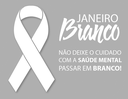 CAMPANHA JANEIRO BRANCO 2023 - Saúde Mental o ano todo!