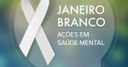 Campanha Janeiro Branco - Saúde Mental