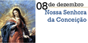 Dia de Nossa Senhora da Conceição - 08 de Dezembro