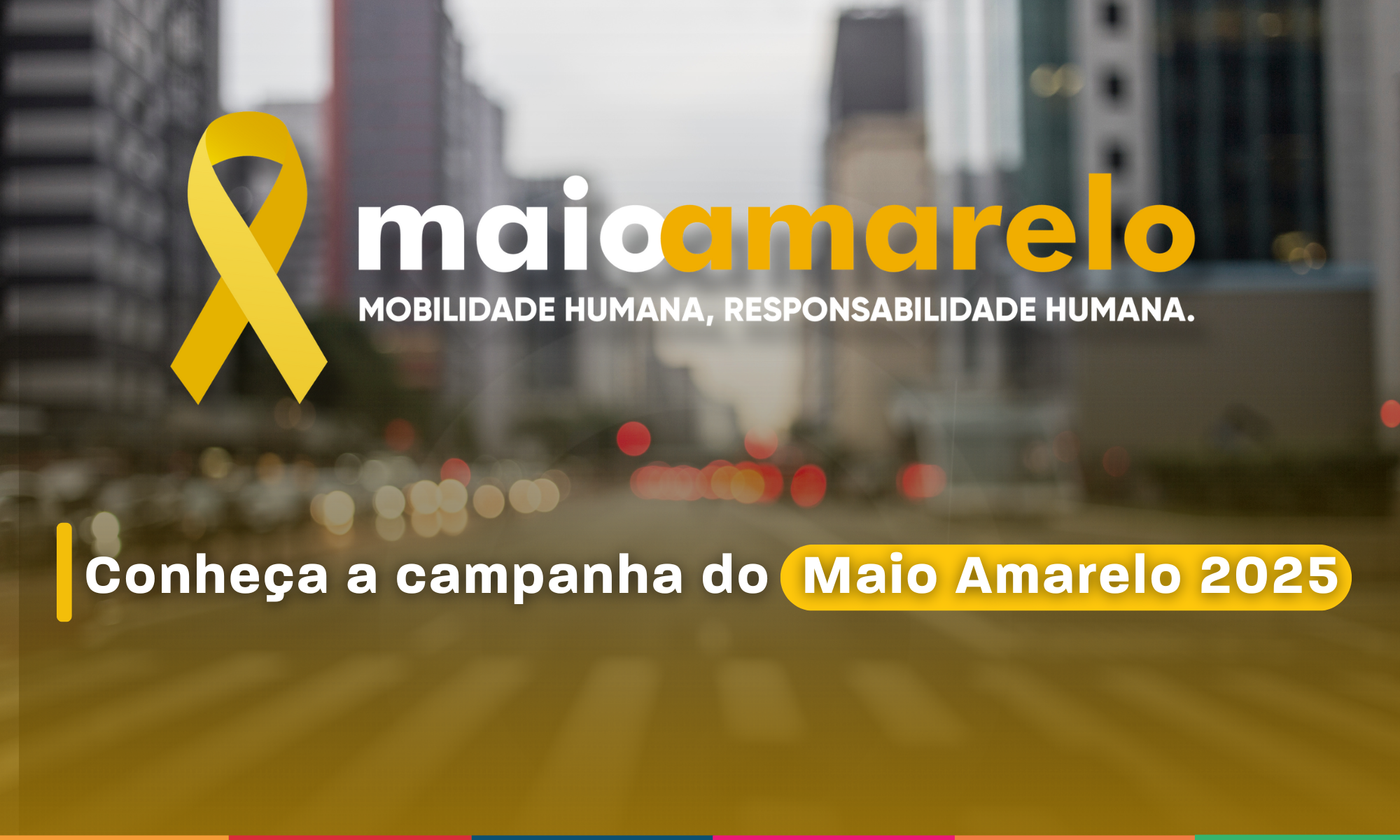 MAIO AMARELO 2025 MOBILIDADE HUMANA, RESPONSABILIDADE HUMANA.